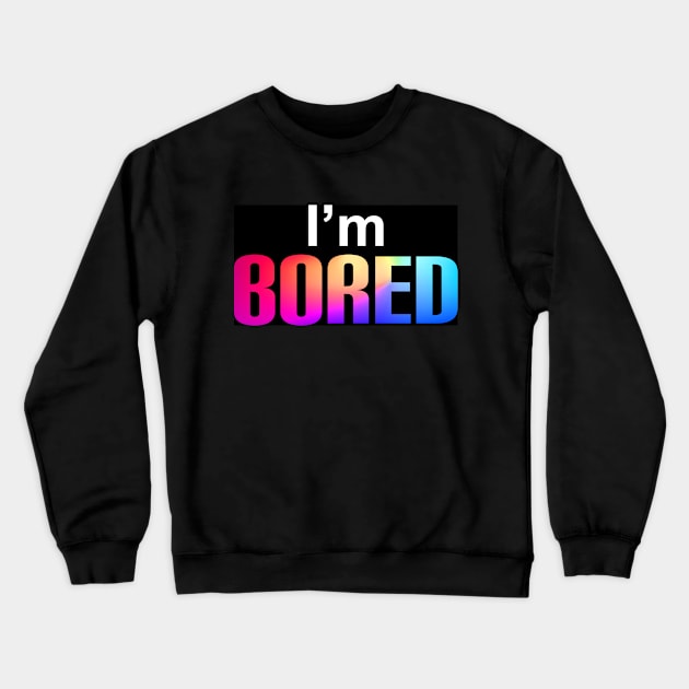 I'm Bored Simple Text Design Crewneck Sweatshirt by BrightLightArts